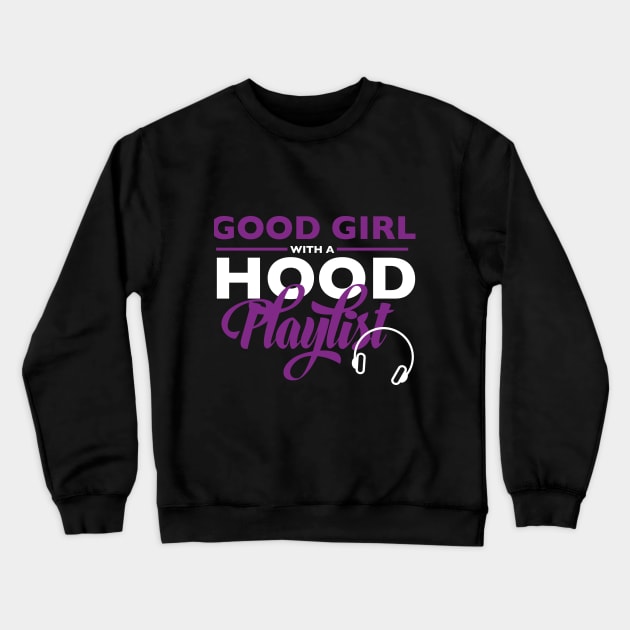 Good Girl Hood Playlist Music Crewneck Sweatshirt by blackartmattersshop